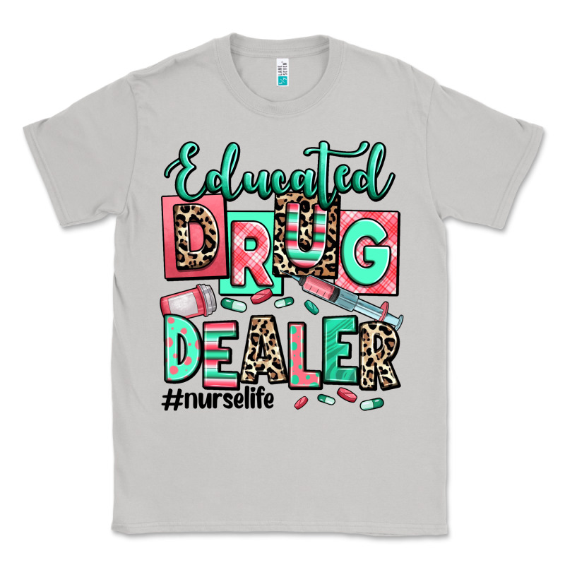 Educated Drug Dealer Nurse Life Classic Tee by RanaPortraitStore | Teevron