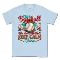 Dusty Blue i'm a baseball mom we don't do that Classic Tee - BundleAndBundleShop