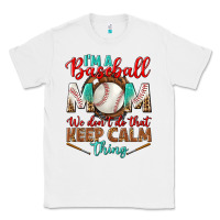White i'm a baseball mom we don't do that Classic Tee - BundleAndBundleShop