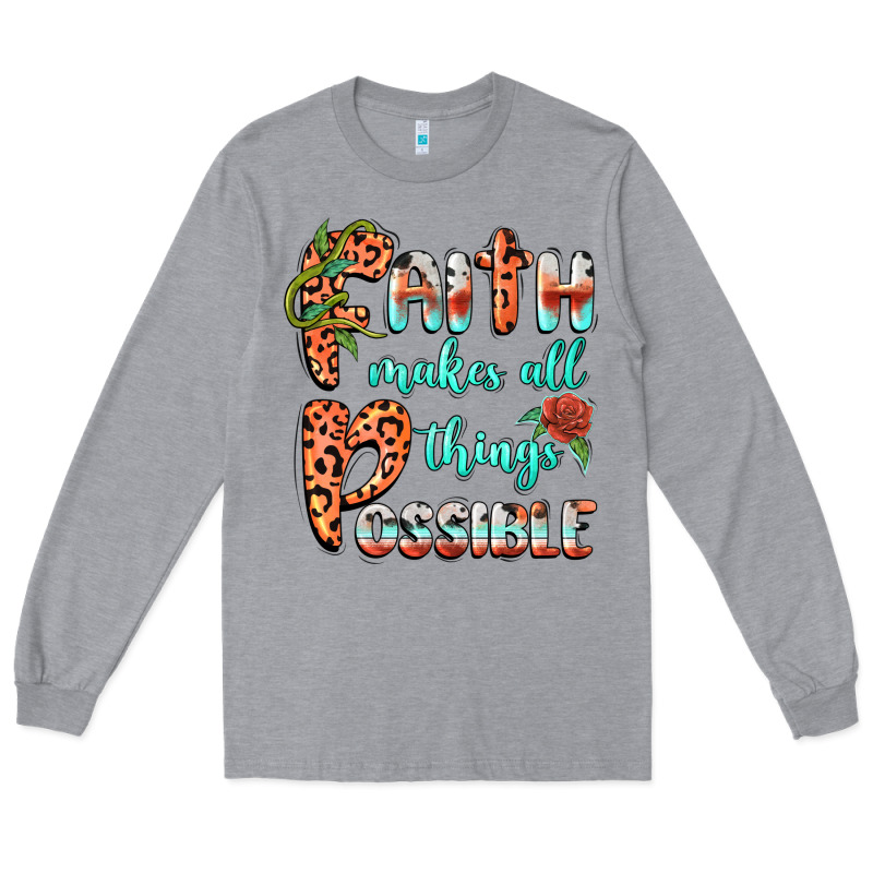 Faith Makes All Things Possible Long Sleeve Tee by BarkalooDesign | Teevron