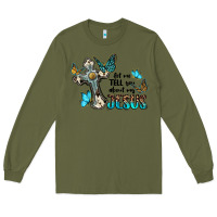 Army Green let me tell you about my jesus Long Sleeve Tee - BarkalooDesign