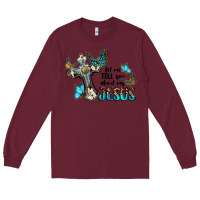 Burgundy let me tell you about my jesus Long Sleeve Tee - BarkalooDesign