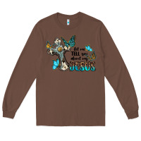 Chestnut let me tell you about my jesus Long Sleeve Tee - BarkalooDesign
