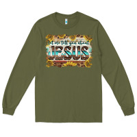 Army Green let me tell you about jesus Long Sleeve Tee - BarkalooDesign