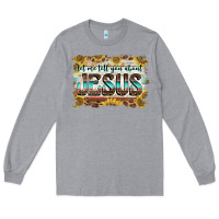 Heather Grey let me tell you about jesus Long Sleeve Tee - BarkalooDesign
