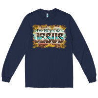 Navy let me tell you about jesus Long Sleeve Tee - BarkalooDesign