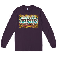 Plum let me tell you about jesus Long Sleeve Tee - BarkalooDesign