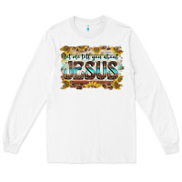 White let me tell you about jesus Long Sleeve Tee - BarkalooDesign