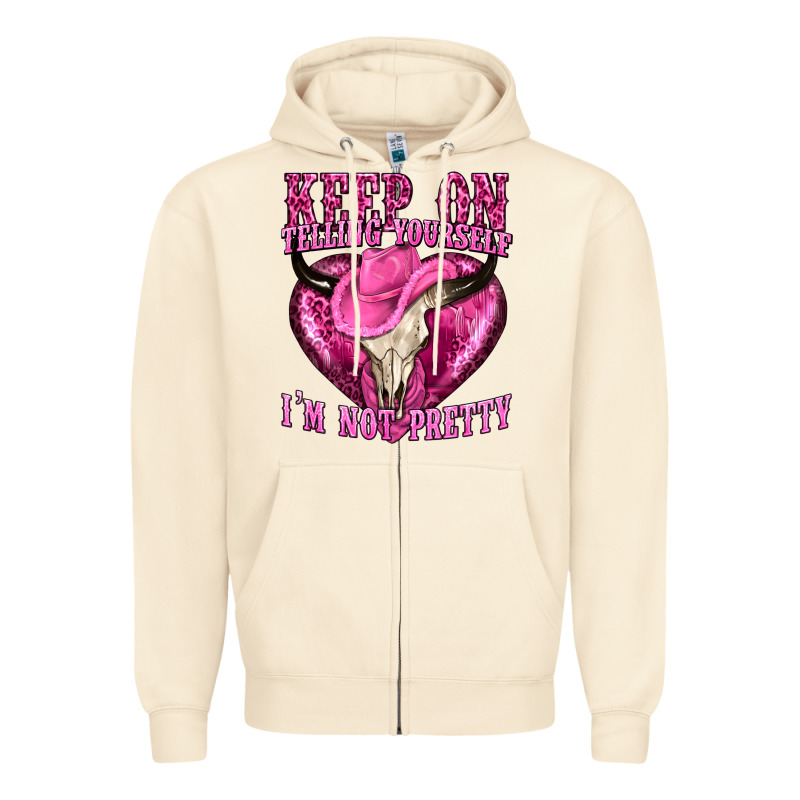 Keep On Talking Yourself Im Not Pretty Zipper Hoodie by texasbilliewilder | Teevron