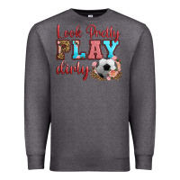 Charcoal Heather look pretty play dirty soccer Premium Sweatshirt - HRA Design Shop