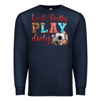 Navy look pretty play dirty soccer Premium Sweatshirt - HRA Design Shop