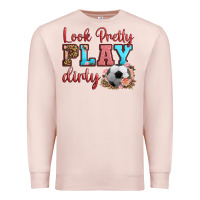 Pale Pink look pretty play dirty soccer Premium Sweatshirt - HRA Design Shop