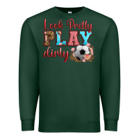 Sports Green look pretty play dirty soccer Premium Sweatshirt - HRA Design Shop