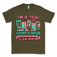 Army Green im a nurse whats your superpower Classic Tee - RanaPortraitStore