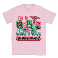 Bubblegum Pink im a nurse whats your superpower Classic Tee - RanaPortraitStore