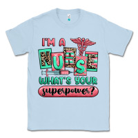 Dusty Blue im a nurse whats your superpower Classic Tee - RanaPortraitStore