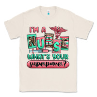 Natural im a nurse whats your superpower Classic Tee - RanaPortraitStore