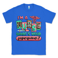 True Royal im a nurse whats your superpower Classic Tee - RanaPortraitStore