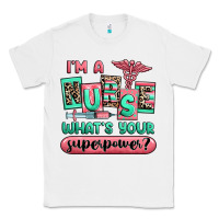 White im a nurse whats your superpower Classic Tee - RanaPortraitStore