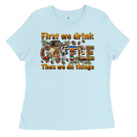 Baby Blue first we drink then we do things Ladies Tee - BarkalooDesign