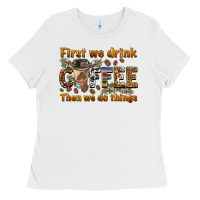 White first we drink then we do things Ladies Tee - BarkalooDesign