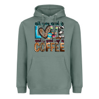 Sage all you need is love and a good cup of coffee Heavyweight Hoodie - Zillion Design Studio