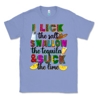 Colony Blue i lick the salt swallow the tequila and suck the l Classic Tee - RanaPortraitStore