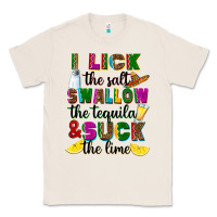 Natural i lick the salt swallow the tequila and suck the l Classic Tee - RanaPortraitStore