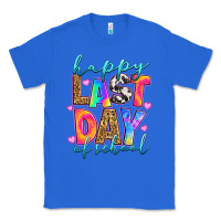 True Royal happy last day of school Classic Tee - RanaPortraitStore
