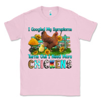 Bubblegum Pink i googled my symptoms turns out i need more chicke Classic Tee - RanaPortraitStore