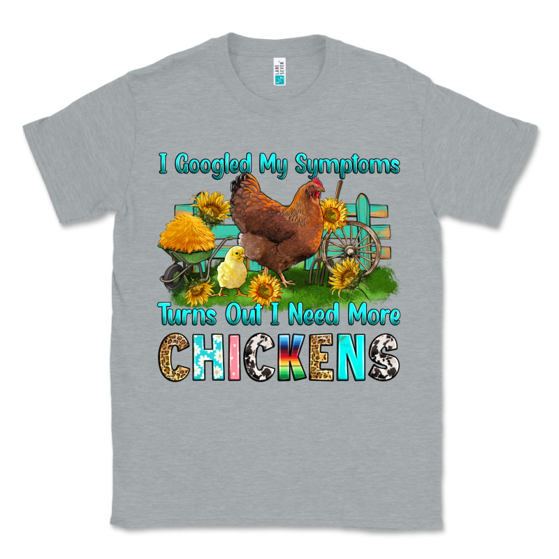 I Googled My Symptoms Turns Out I Need More Chicke Classic Tee by RanaPortraitStore | Teevron