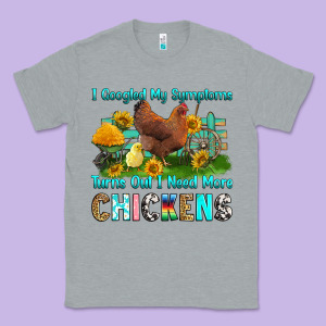 I Googled My Symptoms Turns Out I Need More Chicke Classic Tee Designed By Ranaportraitstore