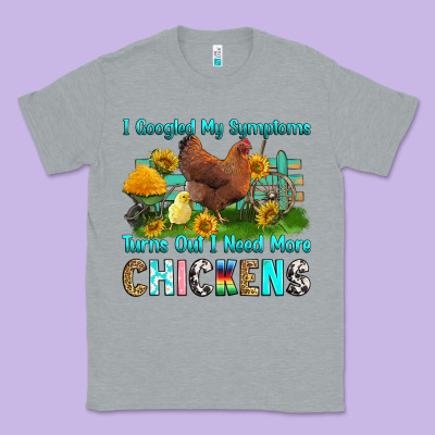 I Googled My Symptoms Turns Out I Need More Chicke Classic Tee Designed By Ranaportraitstore