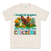 Natural i googled my symptoms turns out i need more chicke Classic Tee - RanaPortraitStore