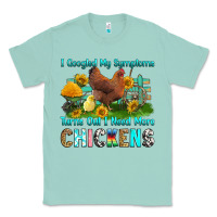 Seafoam i googled my symptoms turns out i need more chicke Classic Tee - RanaPortraitStore
