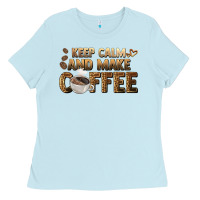 Baby Blue keep calm and make coffee Ladies Tee - BarkalooDesign