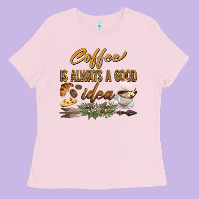 Coffee Is Always A Good Idea Ladies Tee Designed By Barkaloodesign