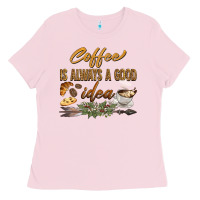 Bubblegum Pink coffee is always a good idea Ladies Tee - BarkalooDesign