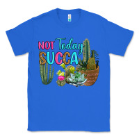 True Royal not today succa Classic Tee - RanaPortraitStore