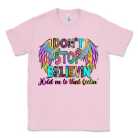Bubblegum Pink don't stop believin' hold on to that feelin' Classic Tee - RanaPortraitStore