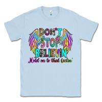 Dusty Blue don't stop believin' hold on to that feelin' Classic Tee - RanaPortraitStore