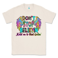 Natural don't stop believin' hold on to that feelin' Classic Tee - RanaPortraitStore