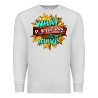 Dove Grey what a great day to be alive Premium Sweatshirt - HRA Design Shop
