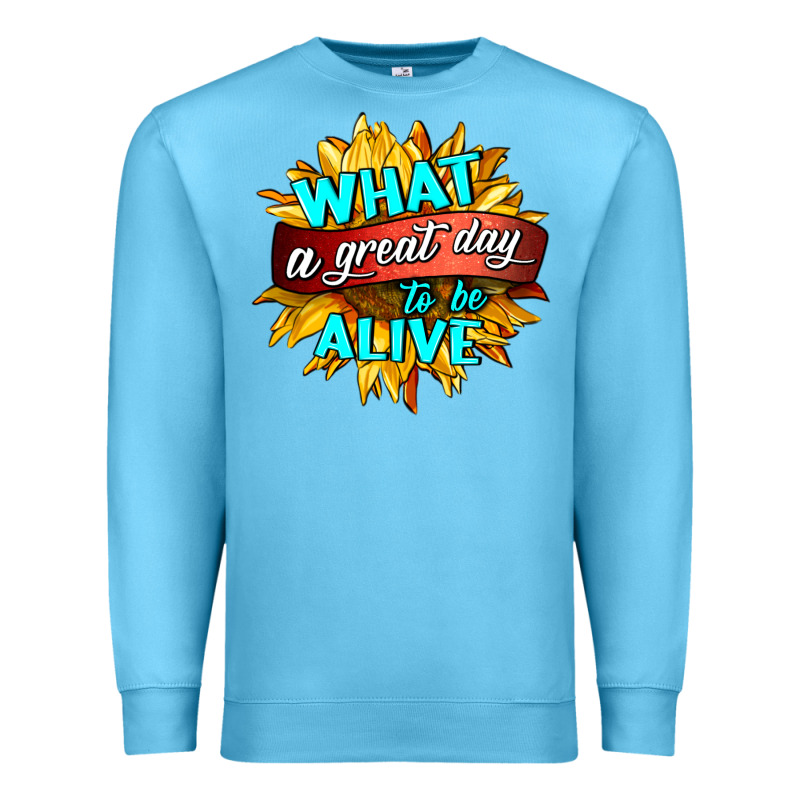 What A Great Day To Be Alive Premium Sweatshirt by HRA Design Shop | Teevron