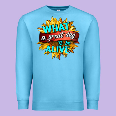 What A Great Day To Be Alive Premium Sweatshirt Designed By Hra Design Shop