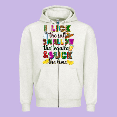 Zipper Hoodie I lick the salt swallow the tequila