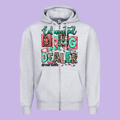Zipper Hoodie educated drug dealer nurse life