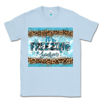 Dusty Blue its freezing Classic Tee - RanaPortraitStore