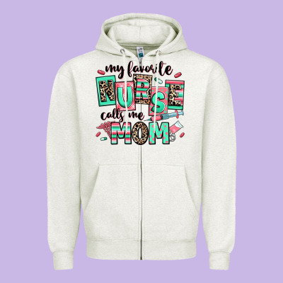 Zipper Hoodie my favorite nurse calls me mom