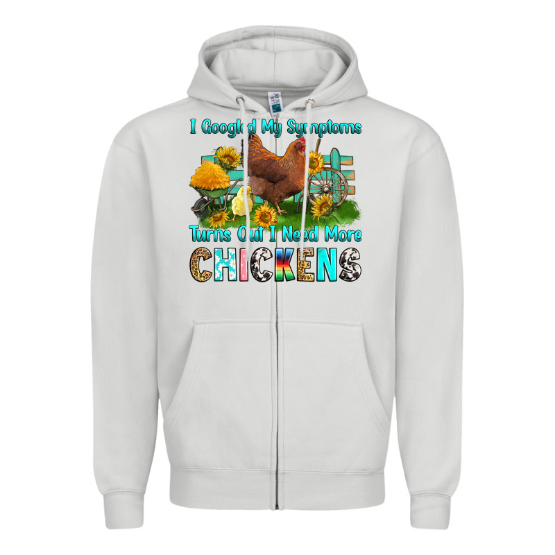 I Googled My Symptoms Turns Out I Need More Chicke Zipper Hoodie by RanaPortraitStore | Teevron